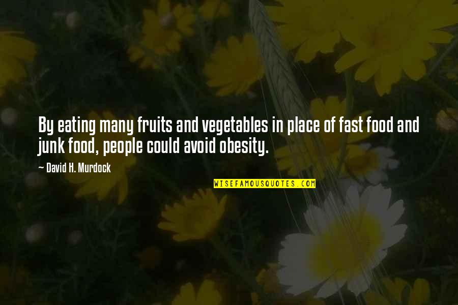 Eating Your Vegetables Quotes By David H. Murdock: By eating many fruits and vegetables in place
