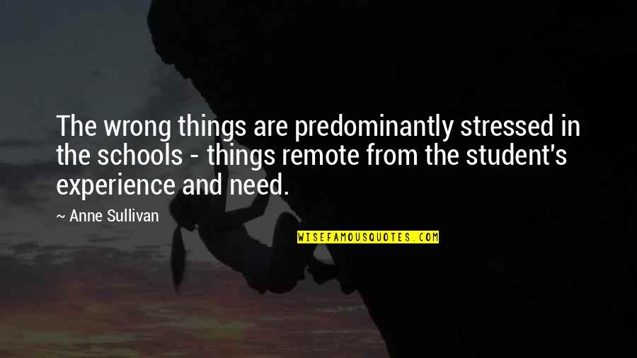Eating Your Veggies Quotes By Anne Sullivan: The wrong things are predominantly stressed in the