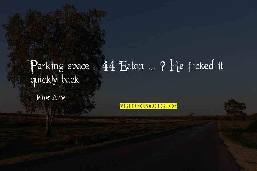 Eaton Quotes By Jeffrey Archer: Parking space - 44 Eaton ... ? He