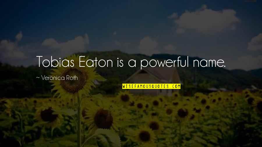 Eaton Quotes By Veronica Roth: Tobias Eaton is a powerful name.