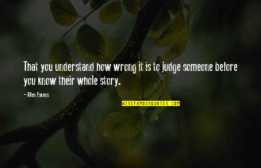 Eatting Quotes By Allen Eskens: That you understand how wrong it is to