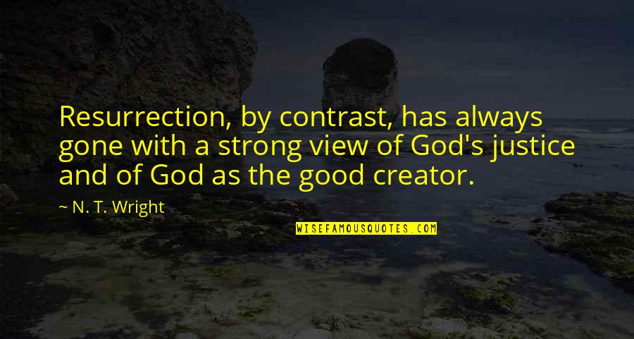 Eatting Quotes By N. T. Wright: Resurrection, by contrast, has always gone with a