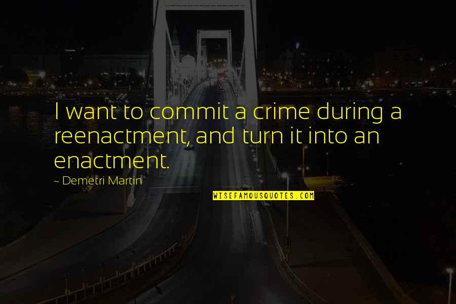 Eave Quotes By Demetri Martin: I want to commit a crime during a