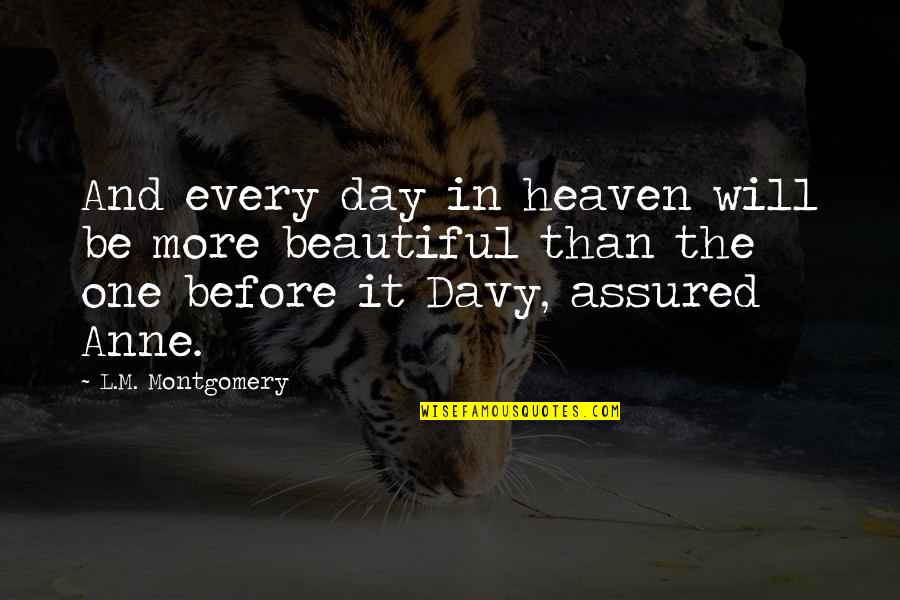 Eaven Quotes By L.M. Montgomery: And every day in heaven will be more