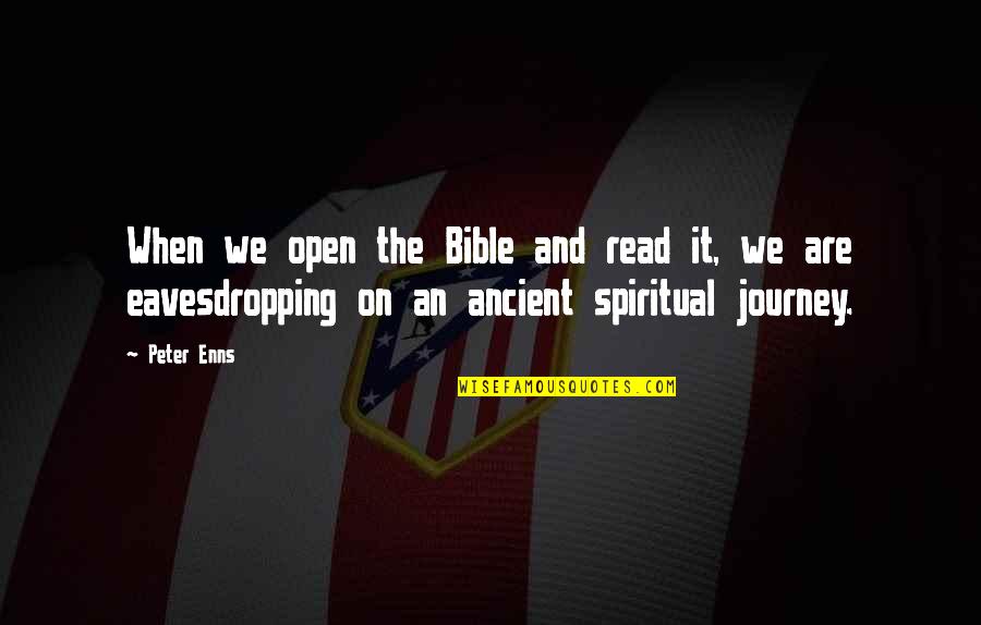 Eavesdropping Quotes By Peter Enns: When we open the Bible and read it,