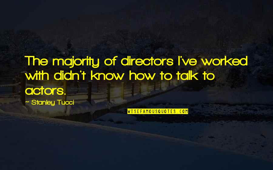 Eavesdropping Senior Quotes By Stanley Tucci: The majority of directors I've worked with didn't