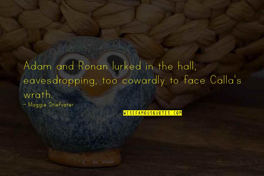 Eavesdropping's Quotes By Maggie Stiefvater: Adam and Ronan lurked in the hall, eavesdropping, Eavesdropping's Quotes By Maggie Stiefvater: Adam and Ronan lurked in the hall, eavesdropping,