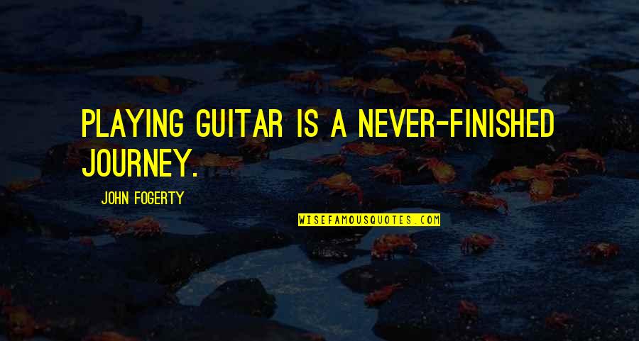 Eavesreading Quotes By John Fogerty: Playing guitar is a never-finished journey. Eavesreading Quotes By John Fogerty: Playing guitar is a never-finished journey.