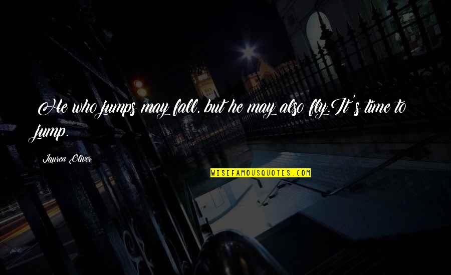 Eavesreading Quotes By Lauren Oliver: He who jumps may fall, but he may Eavesreading Quotes By Lauren Oliver: He who jumps may fall, but he may