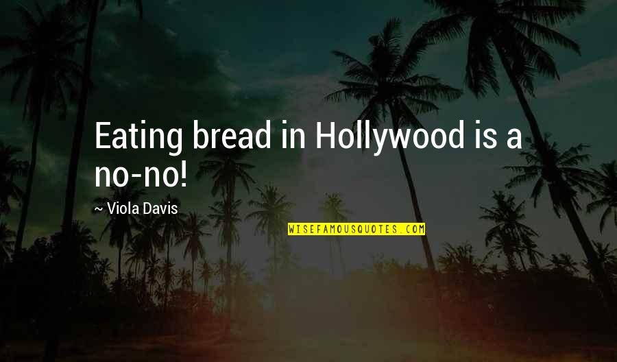 Eavesreading Quotes By Viola Davis: Eating bread in Hollywood is a no-no!