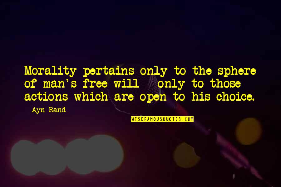 Eaving Quotes By Ayn Rand: Morality pertains only to the sphere of man's