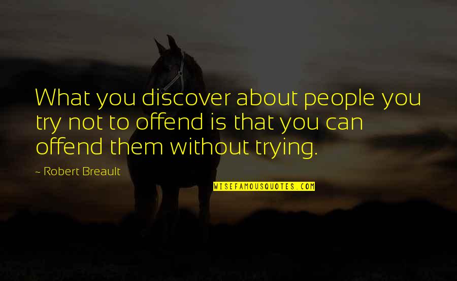 Eaving Quotes By Robert Breault: What you discover about people you try not