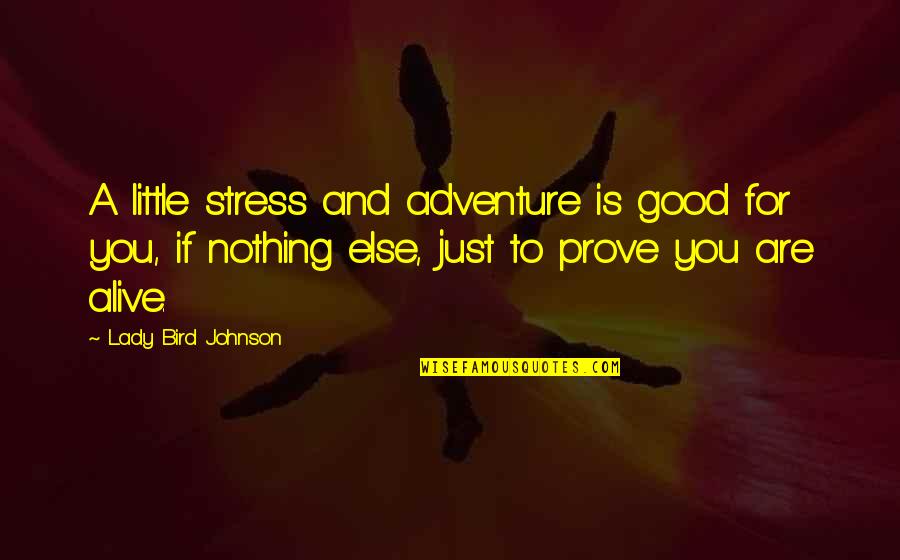 Eazy E Brainy Quotes By Lady Bird Johnson: A little stress and adventure is good for