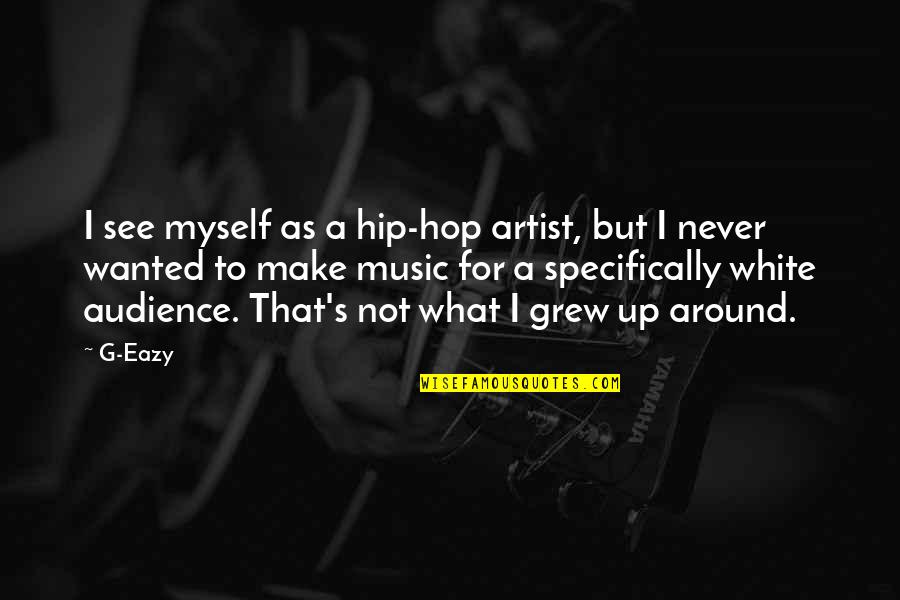 Eazy E Quotes By G-Eazy: I see myself as a hip-hop artist, but