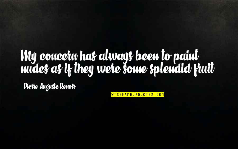 Eazy E Weed Quotes By Pierre-Auguste Renoir: My concern has always been to paint nudes