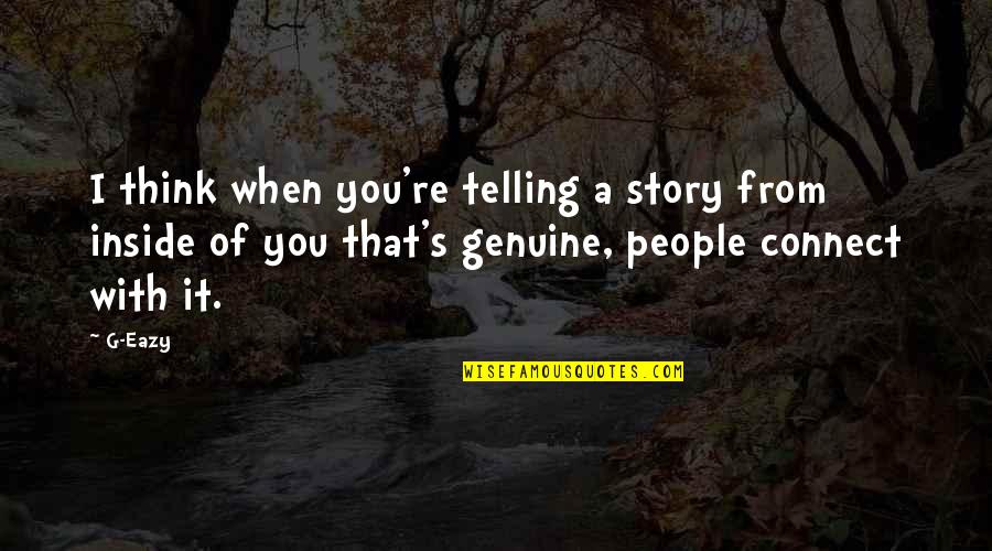 Eazy Quotes By G-Eazy: I think when you're telling a story from Eazy Quotes By G-Eazy: I think when you're telling a story from