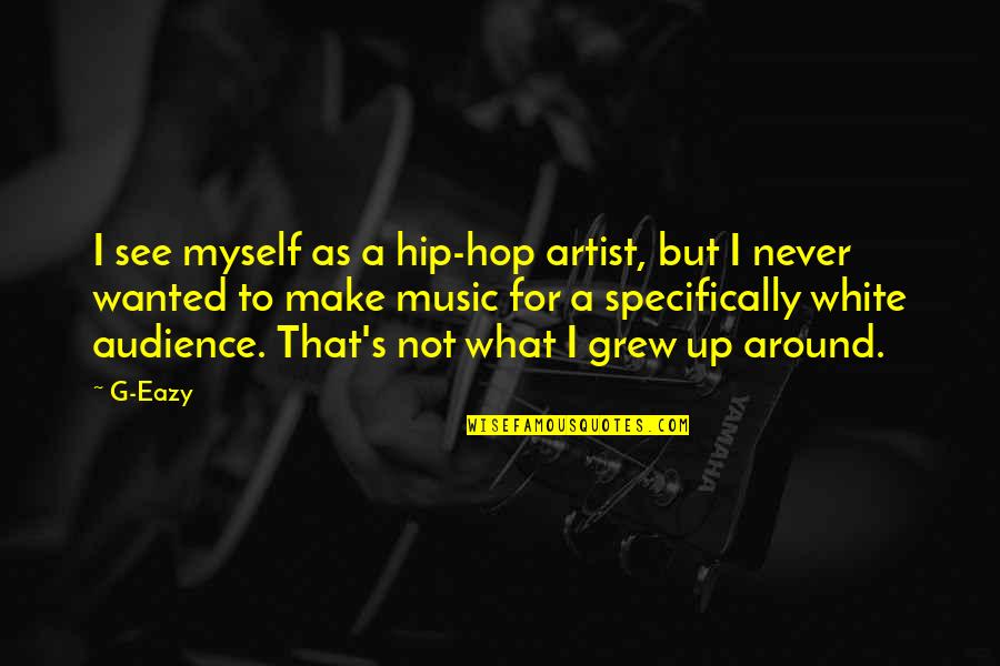 Eazy Quotes By G-Eazy: I see myself as a hip-hop artist, but