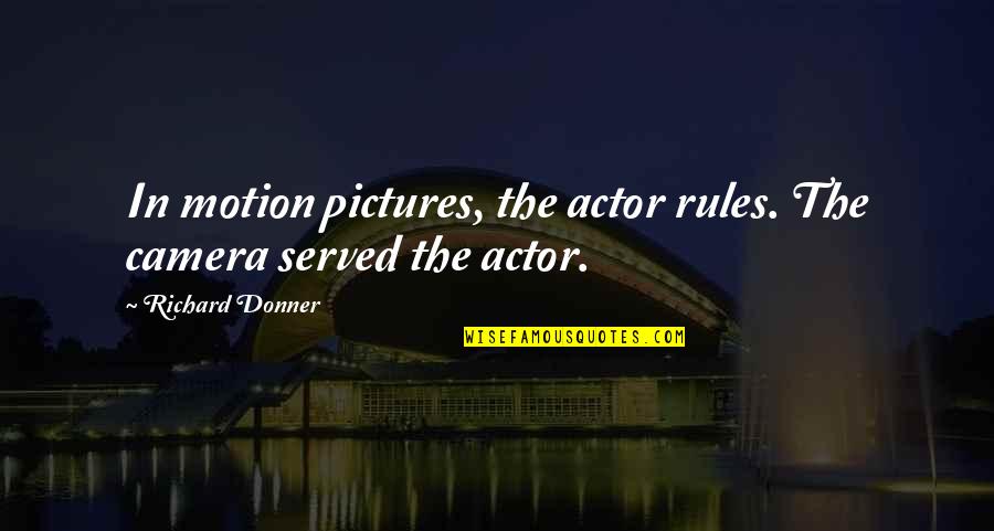 Eb 96 A8 Ed 8c 90 Eb A7 A4 Eb A7 A4 Quotes By Richard Donner: In motion pictures, the actor rules. The camera Eb 96 A8 Ed 8c 90 Eb A7 A4 Eb A7 A4 Quotes By Richard Donner: In motion pictures, the actor rules. The camera