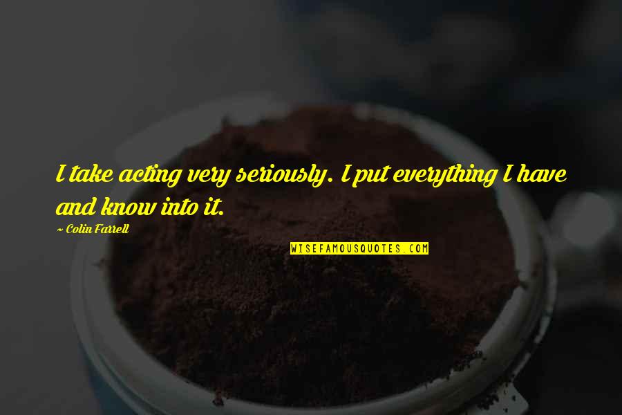 Eb Ac Bc Eb Bd 95 Ea B5 Ac Ec 9e 85 Quotes By Colin Farrell: I take acting very seriously. I put everything