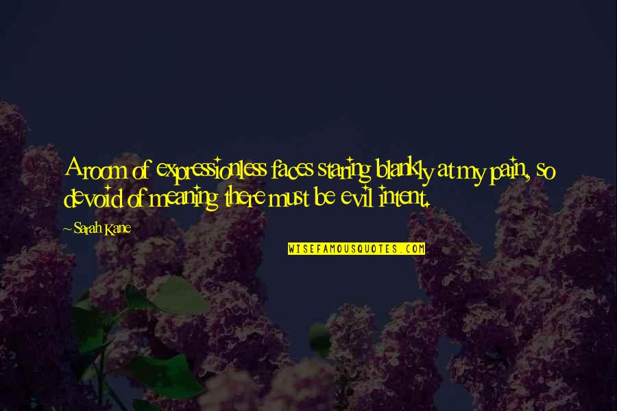 Eb Browning Quotes By Sarah Kane: A room of expressionless faces staring blankly at Eb Browning Quotes By Sarah Kane: A room of expressionless faces staring blankly at