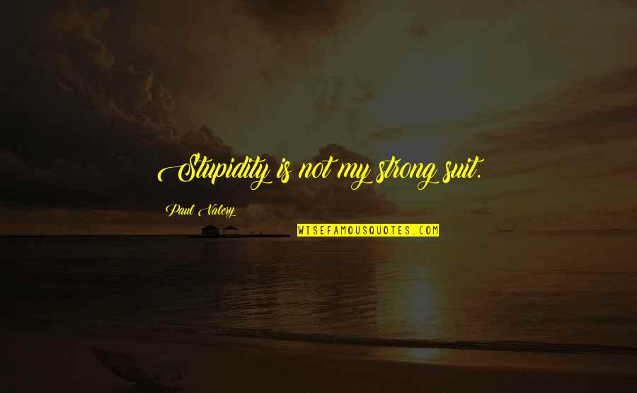 Ebay Store Quotes By Paul Valery: Stupidity is not my strong suit. Ebay Store Quotes By Paul Valery: Stupidity is not my strong suit.