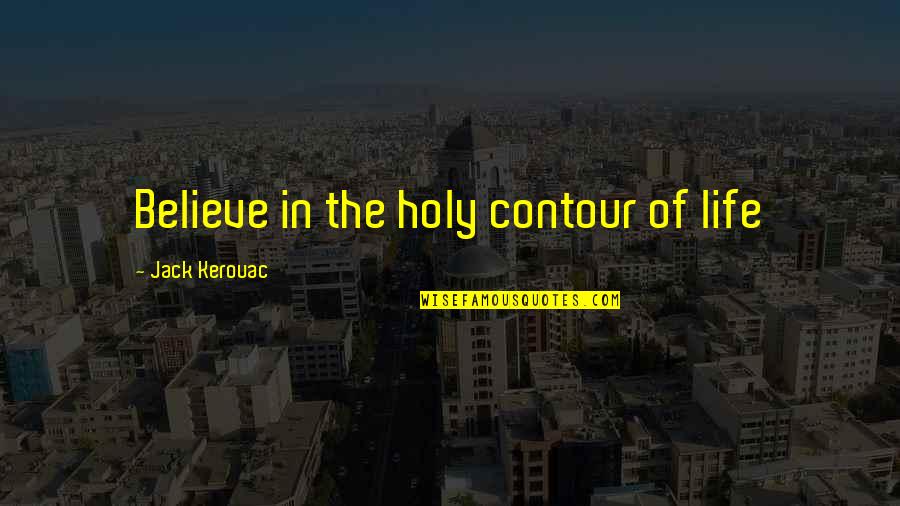 Ebay Summary Quotes By Jack Kerouac: Believe in the holy contour of life Ebay Summary Quotes By Jack Kerouac: Believe in the holy contour of life