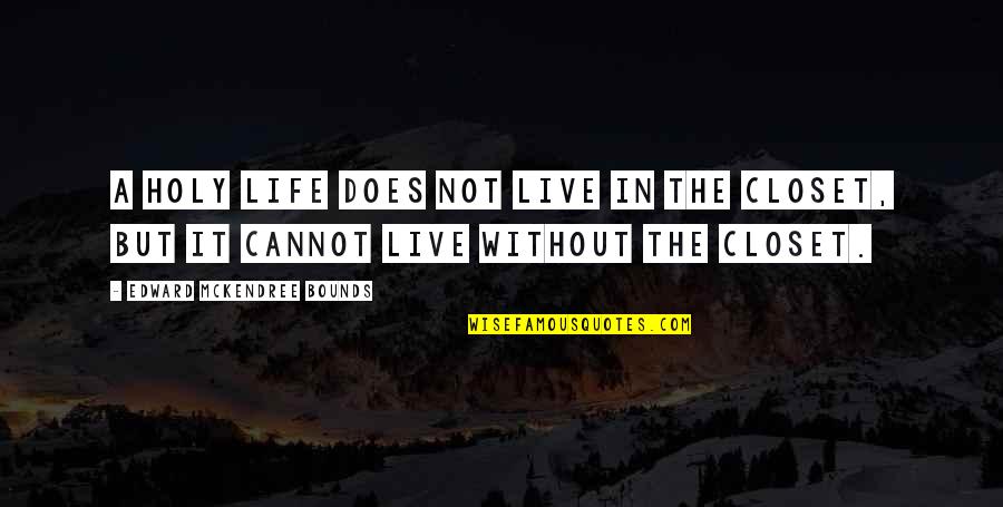 Ebay Wikipedia Quotes By Edward McKendree Bounds: A holy life does not live in the Ebay Wikipedia Quotes By Edward McKendree Bounds: A holy life does not live in the