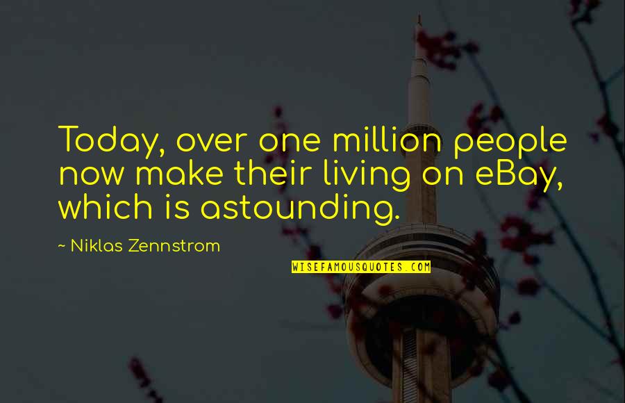Ebay's Quotes By Niklas Zennstrom: Today, over one million people now make their