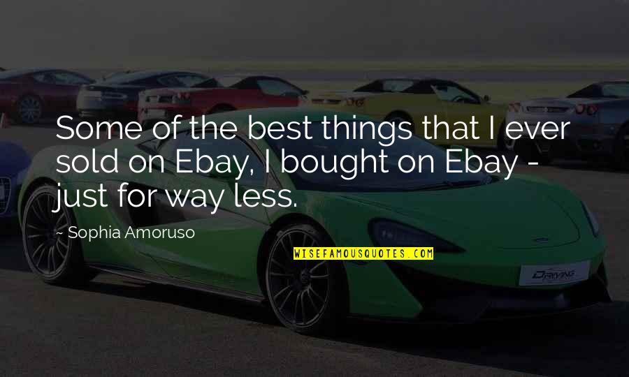 Ebay's Quotes By Sophia Amoruso: Some of the best things that I ever