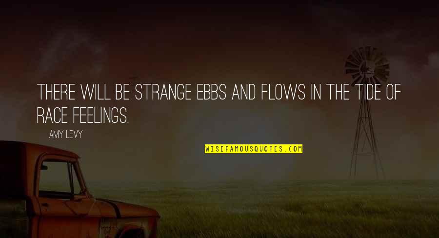 Ebb And Flow Quotes By Amy Levy: There will be strange ebbs and flows in