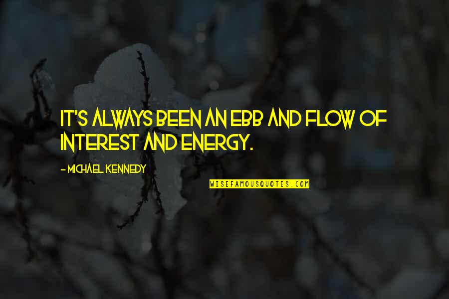 Ebb And Flow Quotes By Michael Kennedy: It's always been an ebb and flow of