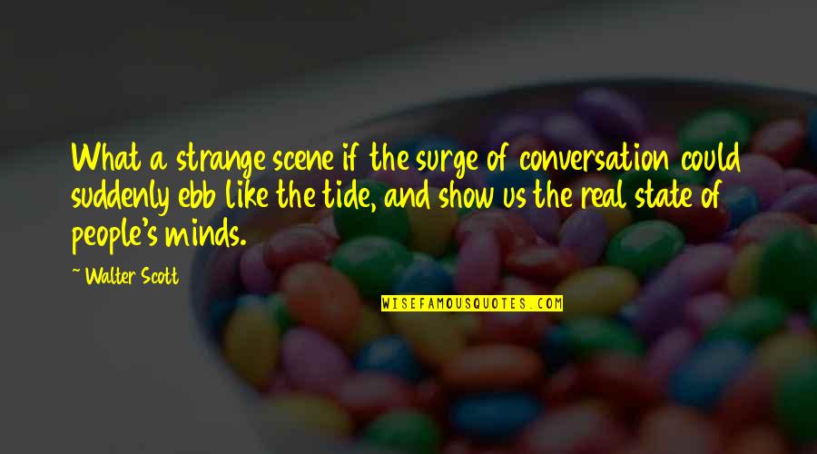 Ebb Quotes By Walter Scott: What a strange scene if the surge of Ebb Quotes By Walter Scott: What a strange scene if the surge of