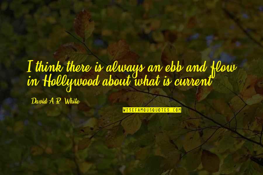 Ebb'd Quotes By David A.R. White: I think there is always an ebb and Ebb'd Quotes By David A.R. White: I think there is always an ebb and