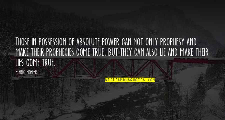 Ebbe Drain Quotes By Eric Hoffer: Those in possession of absolute power can not