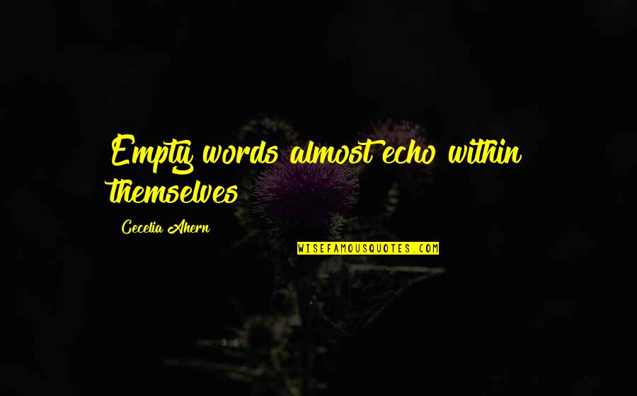 Ebbero Avuto Quotes By Cecelia Ahern: Empty words almost echo within themselves