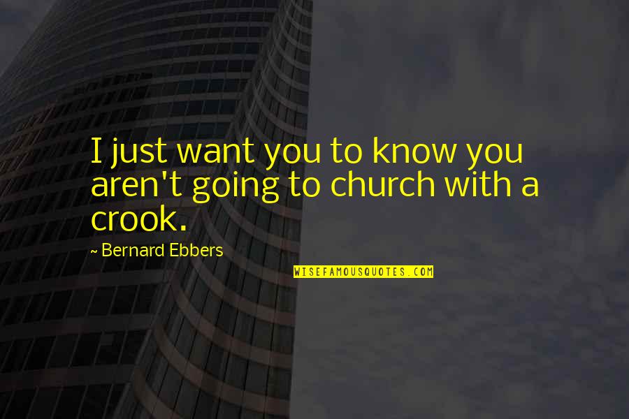 Ebbers Quotes By Bernard Ebbers: I just want you to know you aren't