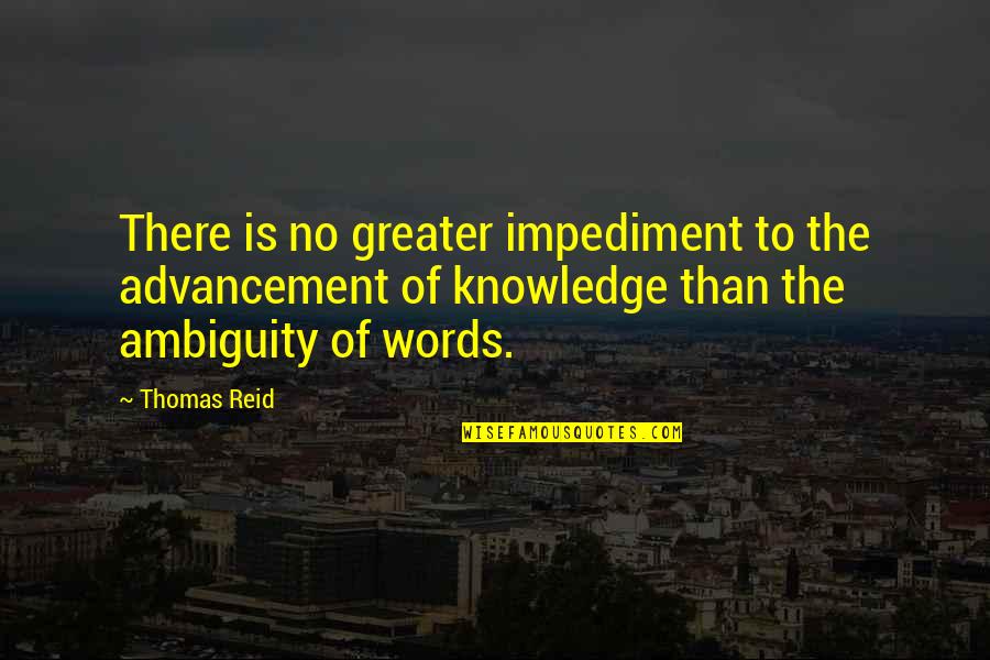 Ebbers Sentenced Quotes By Thomas Reid: There is no greater impediment to the advancement Ebbers Sentenced Quotes By Thomas Reid: There is no greater impediment to the advancement