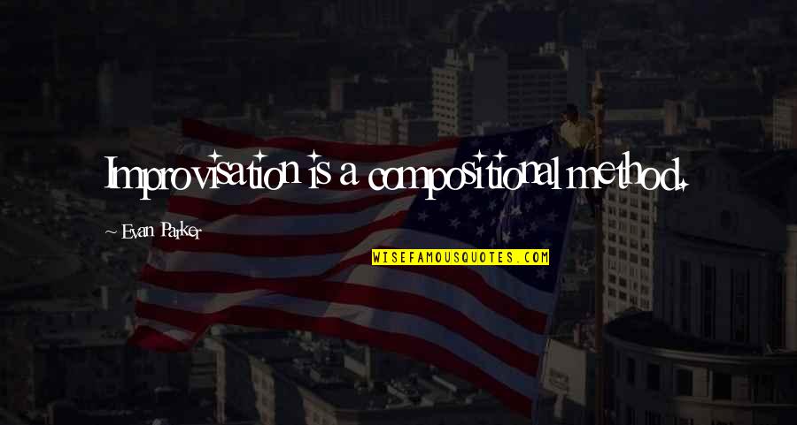 Ebbers Worldcom Quotes By Evan Parker: Improvisation is a compositional method. Ebbers Worldcom Quotes By Evan Parker: Improvisation is a compositional method.