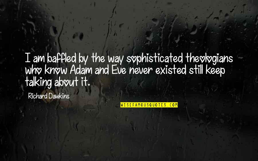 Ebbing Auto Parts Quotes By Richard Dawkins: I am baffled by the way sophisticated theologians Ebbing Auto Parts Quotes By Richard Dawkins: I am baffled by the way sophisticated theologians