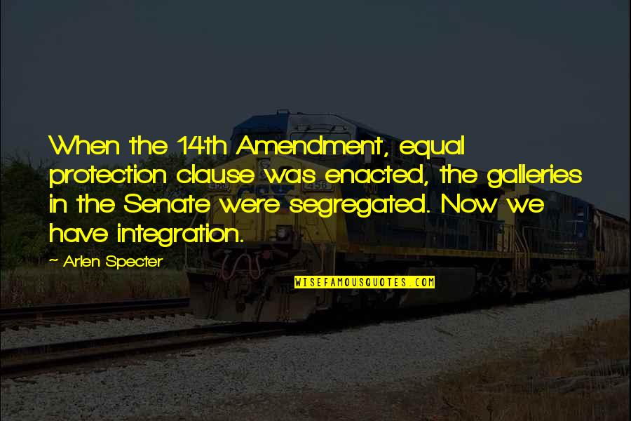Ebbing Life Quotes By Arlen Specter: When the 14th Amendment, equal protection clause was
