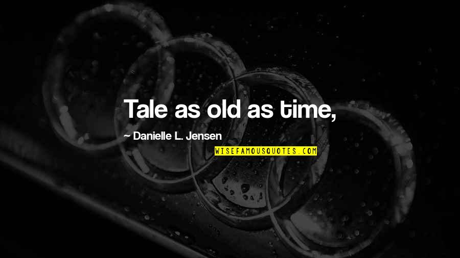 Ebbing Life Quotes By Danielle L. Jensen: Tale as old as time,