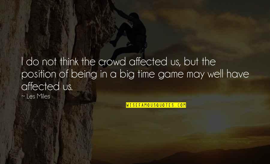 Ebbing Tide Quotes By Les Miles: I do not think the crowd affected us,