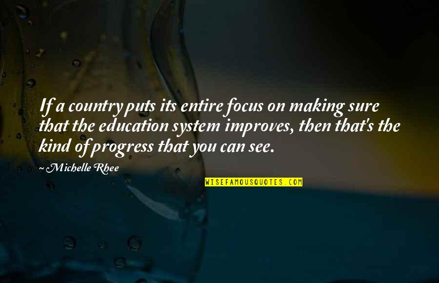 Ebblin Quotes By Michelle Rhee: If a country puts its entire focus on Ebblin Quotes By Michelle Rhee: If a country puts its entire focus on