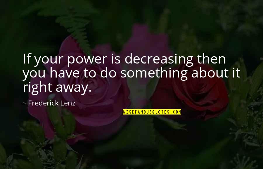 Ebbo Gospels Quotes By Frederick Lenz: If your power is decreasing then you have