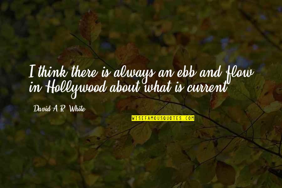 Ebb's Quotes By David A.R. White: I think there is always an ebb and