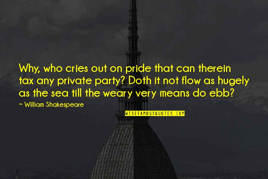 Ebb's Quotes By William Shakespeare: Why, who cries out on pride that can
