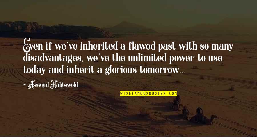 Ebbser Kaiserklang Quotes By Assegid Habtewold: Even if we've inherited a flawed past with