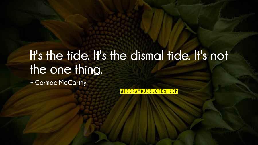 Ebbtide's Revenge Quotes By Cormac McCarthy: It's the tide. It's the dismal tide. It's