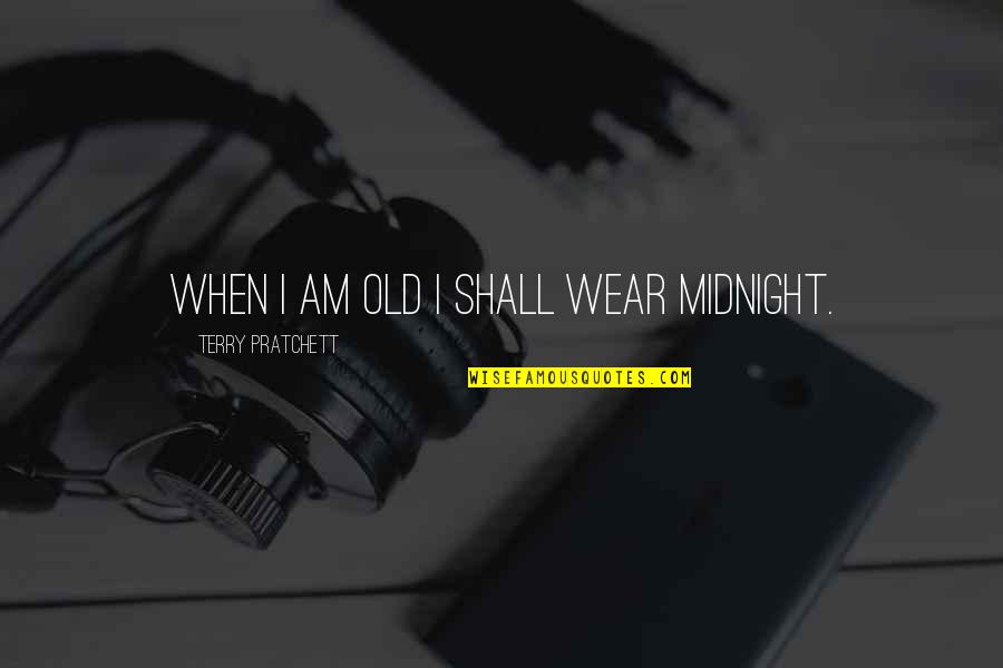 Ebbtide's Revenge Quotes By Terry Pratchett: When I am old I shall wear midnight.