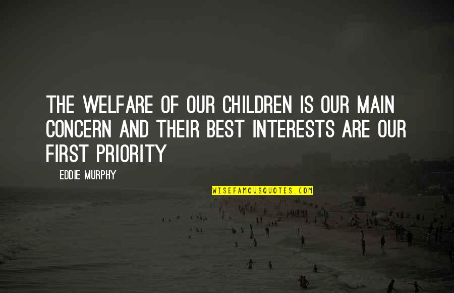 Ebby Quotes By Eddie Murphy: The welfare of our children is our main Ebby Quotes By Eddie Murphy: The welfare of our children is our main